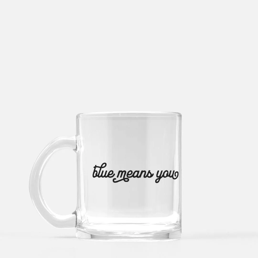 Blue Means You Glass Mug