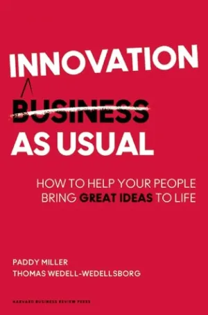 Innovation as Usual: How to Help Your People Bring Great Ideas to Life